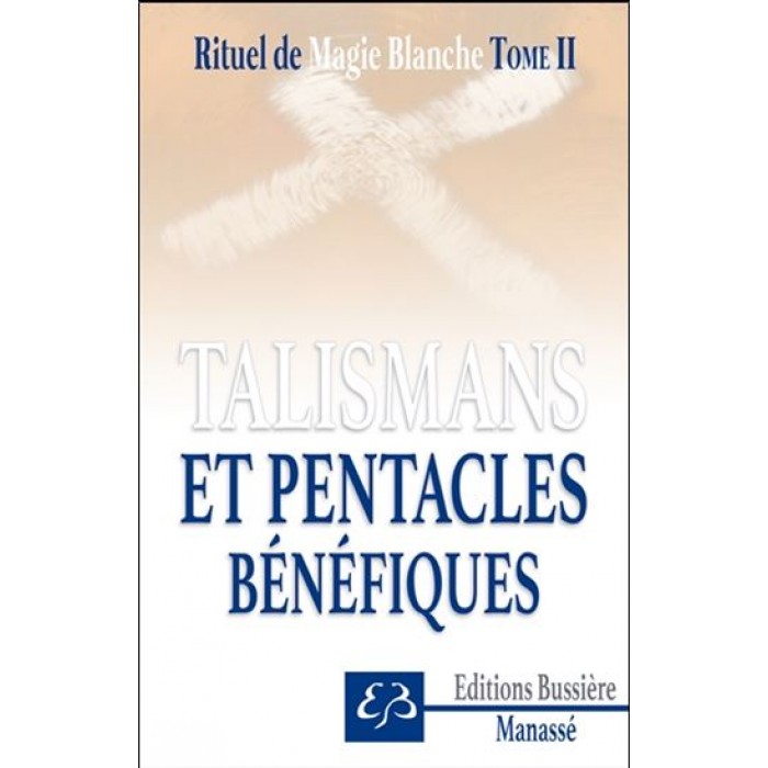 Rituel de magie blanche T.02 Talismans et pentacles bénéfiques N. éd. De Benjamin Manassé